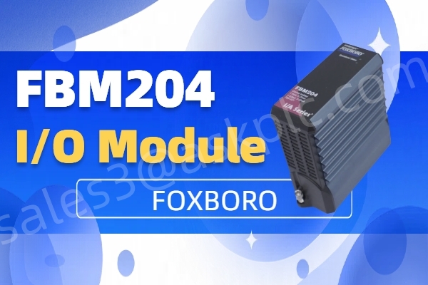 Module d'E/S Foxboro FBM204 : une solution compacte et fiable pour l'automatisation industrielle